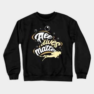 SCUBA DIVING: All Dives Matter Crewneck Sweatshirt